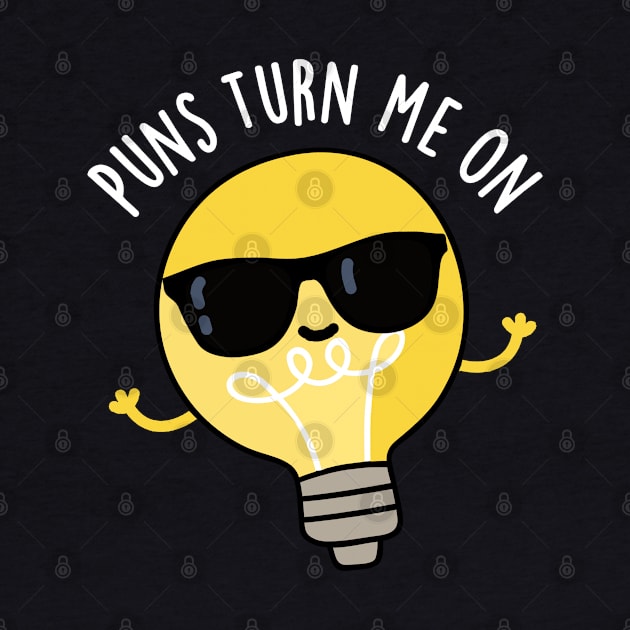 Puns Turn Me On Cute Light Bulb Pun by punnybone